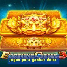 jogos para ganhar dolar